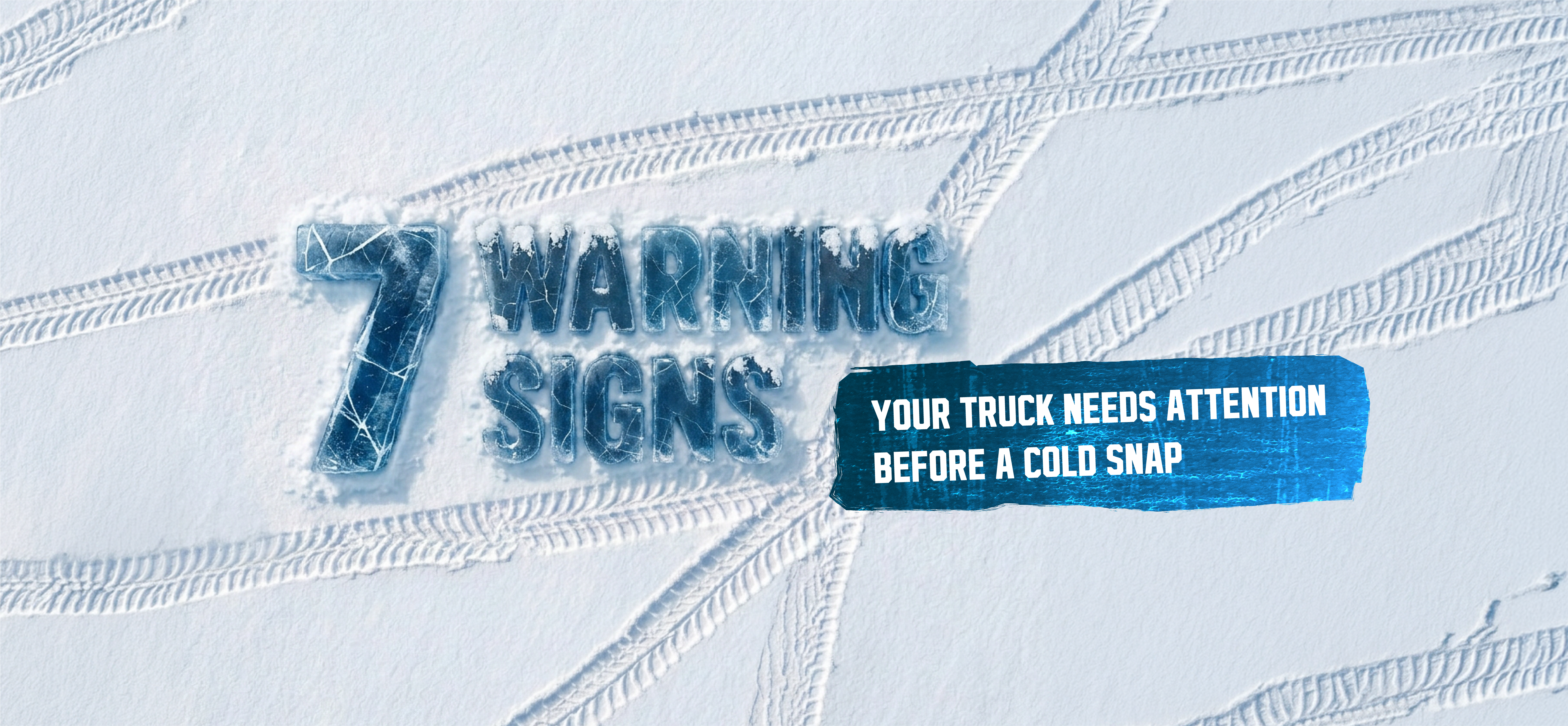 7 Warning Signs Your Truck Needs Attention Before a Cold Snap